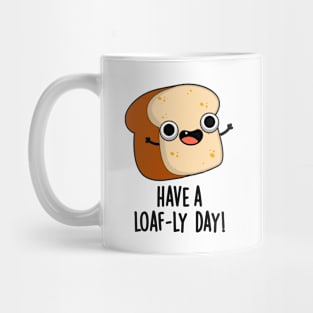 Have A Loaf-ly Day Funny Bread Puns Mug